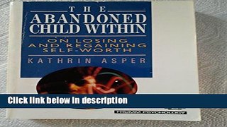 Ebook The Abandoned Child Within: On Losing and Regaining Self-Worth Free Download