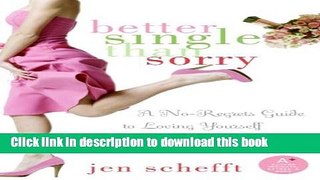 Ebook Better Single Than Sorry: A No-Regrets Guide to Loving Yourself and Never Settling Free