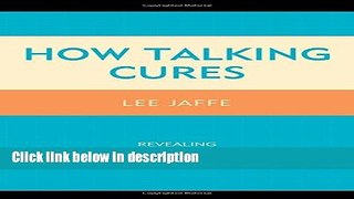 Ebook How Talking Cures: Revealing Freud s Contributions to All Psychotherapies (Dialog-on-Freud)