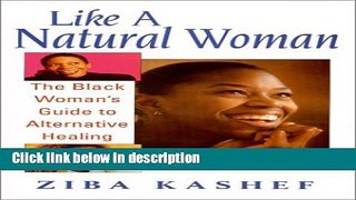 Books Like A Natural Woman: The Black Woman s Guide to Alternative Healing Free Online