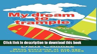 Download  My Dream to Trample AIDS: What everyone at any age should know about HIV/AIDS  Online