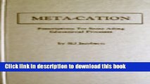 Ebook Meta-Cation, Vol. 1: Prescriptions for Some Ailing Educational Processes (v. 1) Full Online