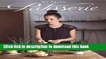 Books My Paleo Patisserie: An Artisan Approach to Grain Free Baking Full Download