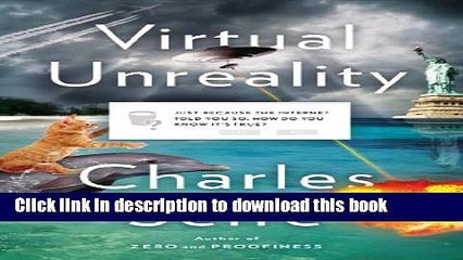 Books Virtual Unreality: Just Because the Internet Told You, How Do You Know Itâ€™s True? Full