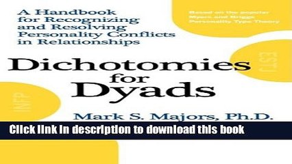 Books Dichotomies for Dyads: A Handbook for Recognizing and Resolving Personality Conflicts in