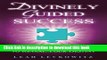 Ebook Divinely Guided Success: Discover the Missing Piece to Reveal Your Destiny Free Online