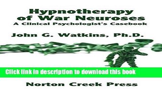 Ebook Hypnotherapy of War Neuroses: A Clinical Psychologist s Casebook Full Online