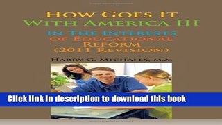 Ebook How Goes It with America III: In the Interests of Educational Reform (2011 Revision) Full
