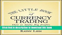 Ebook The Little Book of Currency Trading: How to Make Big Profits in the World of Forex Free Online