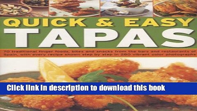 Download Quick Easy Tapas: 70 Delicious Finger Foods From The Bars And Restaurants Of Spain,