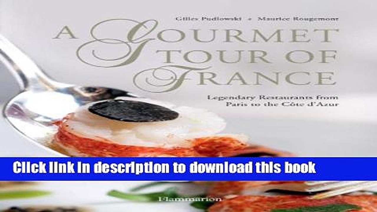 Download  A Gourmet Tour of France: Legendary Restaurants from Paris to the Cote D Azur  Free Books