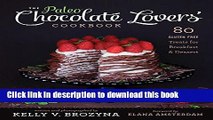 Ebook The Paleo Chocolate Lovers  Cookbook: 80 Gluten-Free Treats for Breakfast   Dessert Free