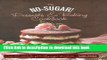 Ebook The No Sugar! Desserts   Baking Book: Over 65 Delectable Yet Healthy Sugar-Free Treats Full