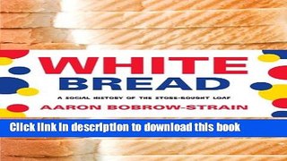 Ebook White Bread: A Social History of the Store-Bought Loaf Full Online