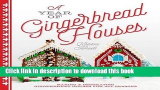 Ebook A Year of Gingerbread Houses: Making   Decorating Gingerbread Houses for All Seasons Free