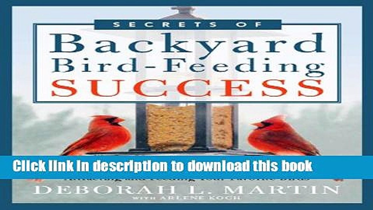 Books The Secrets of Backyard Bird-Feeding Success: Hundreds of Surefire Tips for Attracting and