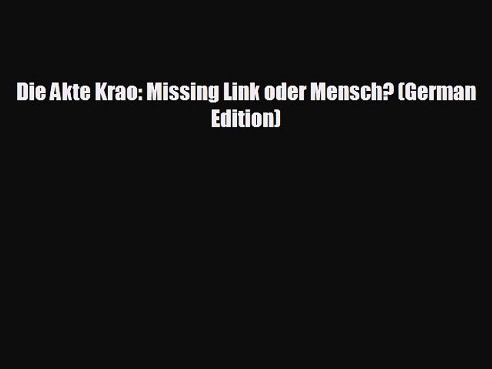 Free [PDF] Downlaod Die Akte Krao: Missing Link oder Mensch? (German Edition)  DOWNLOAD ONLINE