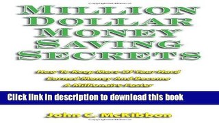 Ebook Million Dollar Money Saving Secrets: How to Keep More Of Your Hard Earned Money And Become A