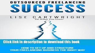 [Read PDF] Outsourced Freelancing Success: How to Set Up and Structure Your  Freelancing Business