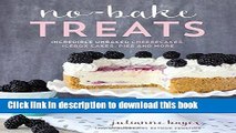 Books No Bake Treats: Incredible Unbaked Goods That Wow a Crowd and Save You Time in the Kitchen