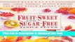 Ebook Fruit-Sweet and Sugar-Free: Prize-Winning Pies, Cakes, Pastries, Muffins, and Breads from
