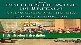 Books The Politics of Wine in Britain: A New Cultural History Full Online