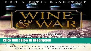 Books Wine and War: The French, the Nazis, and France s Greatest Treasure Free Online