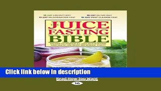 Ebook The Juice Fasting Bible: Discover the Power of All-Juice Diets to Restore Good Health, Lose