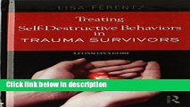 Ebook Treating Self-Destructive Behaviors in Trauma Survivors: A Clinician s Guide Free Online
