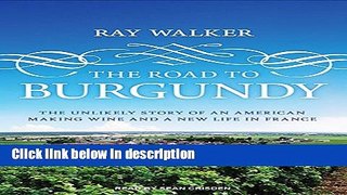Books The Road to Burgundy: The Unlikely Story of an American Making Wine and a New Life in France