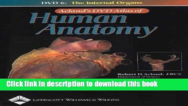 Ebook Acland s DVD Atlas of Human Anatomy, DVD 6: The Internal Organs (No. 6) Full Online