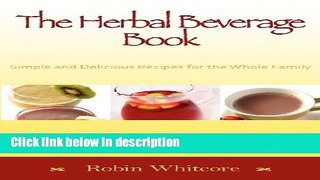 Books The Herbal Beverage Book: Simple and Delicious Recipes for the Whole Family Free Online