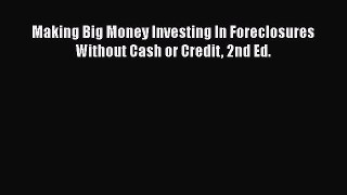 READ FREE FULL EBOOK DOWNLOAD  Making Big Money Investing In Foreclosures Without Cash or