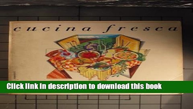 Download Cucina Fresca: Italian Food, Simply Prepared and Served Cold or at Room Temperature