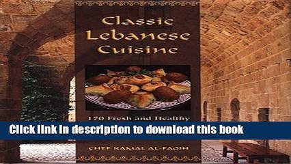 PDF  Classic Lebanese Cuisine: 170 Fresh and Healthy Mediterranean Favorites [Hardcover]  Online