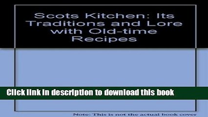 Download  Scots Kitchen: Its Traditions and Lore with Old-time Recipes  Online