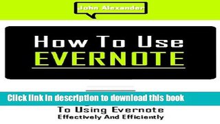 Books How to Use Evernote: A Beginners Guide to Using Evernote Effectively and Efficiently Free