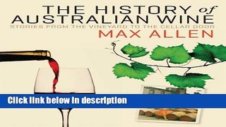 Books The History of Australian Wine: Stories from the Vineyard to the Cellar Door Full Online
