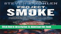 Ebook Project Smoke: Seven Steps to Smoked Food Nirvana, Plus 100 Irresistible Recipes from