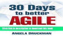 Ebook 30 Days to Better Agile: Effective Strategies for Getting Results Fast Using Scrum Free