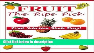 Ebook Fruit: The Ripe Pick: Fruit Selection Made Easy! Free Online