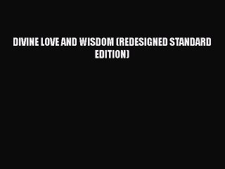 Free [PDF] Downlaod DIVINE LOVE AND WISDOM (REDESIGNED STANDARD EDITION)#  DOWNLOAD ONLINE