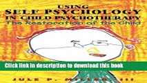 Ebook Using Self Psychology in Child Psychotherapy: The Restoration of the Child (Self Psychology