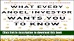 Books What Every Angel Investor Wants You to Know: An Insider Reveals How to Get Smart Funding for