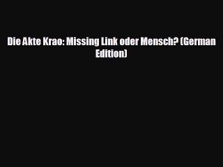 Free [PDF] Downlaod Die Akte Krao: Missing Link oder Mensch? (German Edition)  DOWNLOAD ONLINE