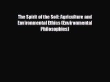 READ book The Spirit of the Soil: Agriculture and Environmental Ethics (Environmental Philosophies)