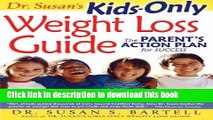 Ebook Dr. Susan s Kids-Only Weight Loss Guide: The Parent s Action Plan for Success Full Online