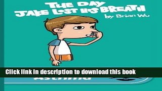 Books Storybook Illustrated Guide to Asthma: The Day Jake Lost His Breath Full Online