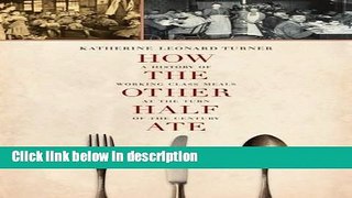 Ebook How the Other Half Ate: A History of Working-Class Meals at the Turn of the Century