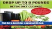 Ebook Drop Up To 8 Pounds In 8 Days - Detox Diet Cleanse: Alkalize, Energize - Juicing Recipes To